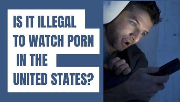 Is It Illegal to Watch Porn in the United States?