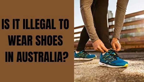 Is It Illegal to Wear Shoes in Australia?