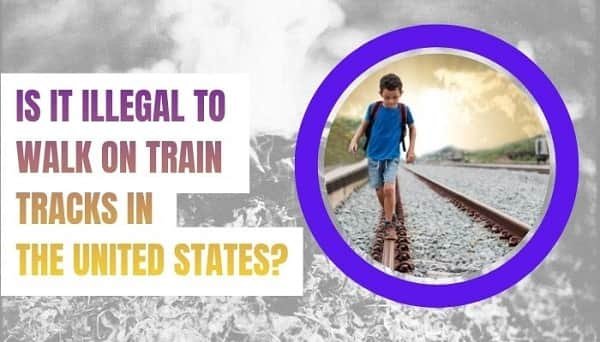 Is It Illegal to Walk on Train Tracks in the United States?